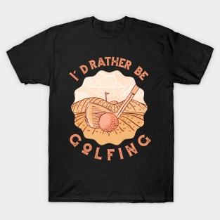 I'd Rather Be Golfing T-Shirt